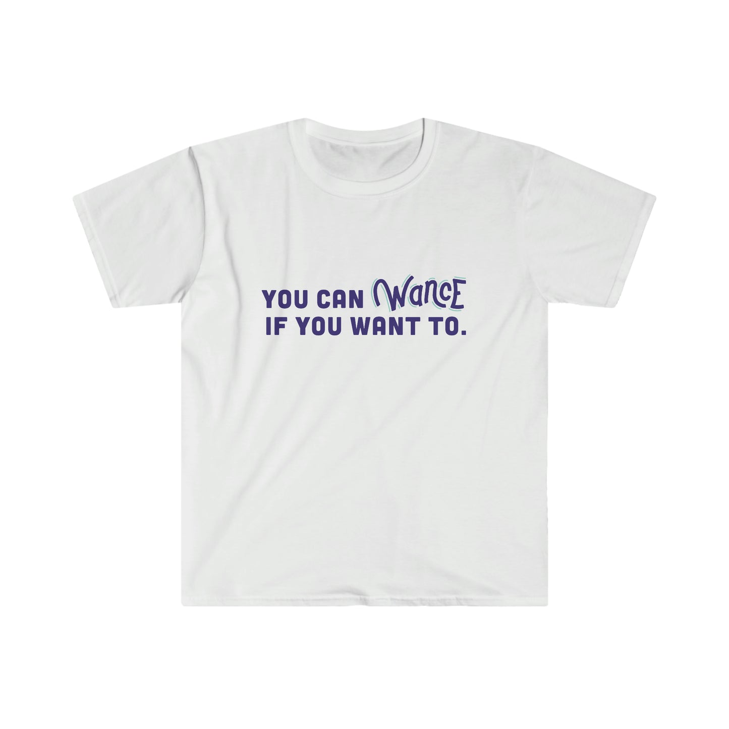 You can WANCE if you want to Unisex Softstyle T-Shirt