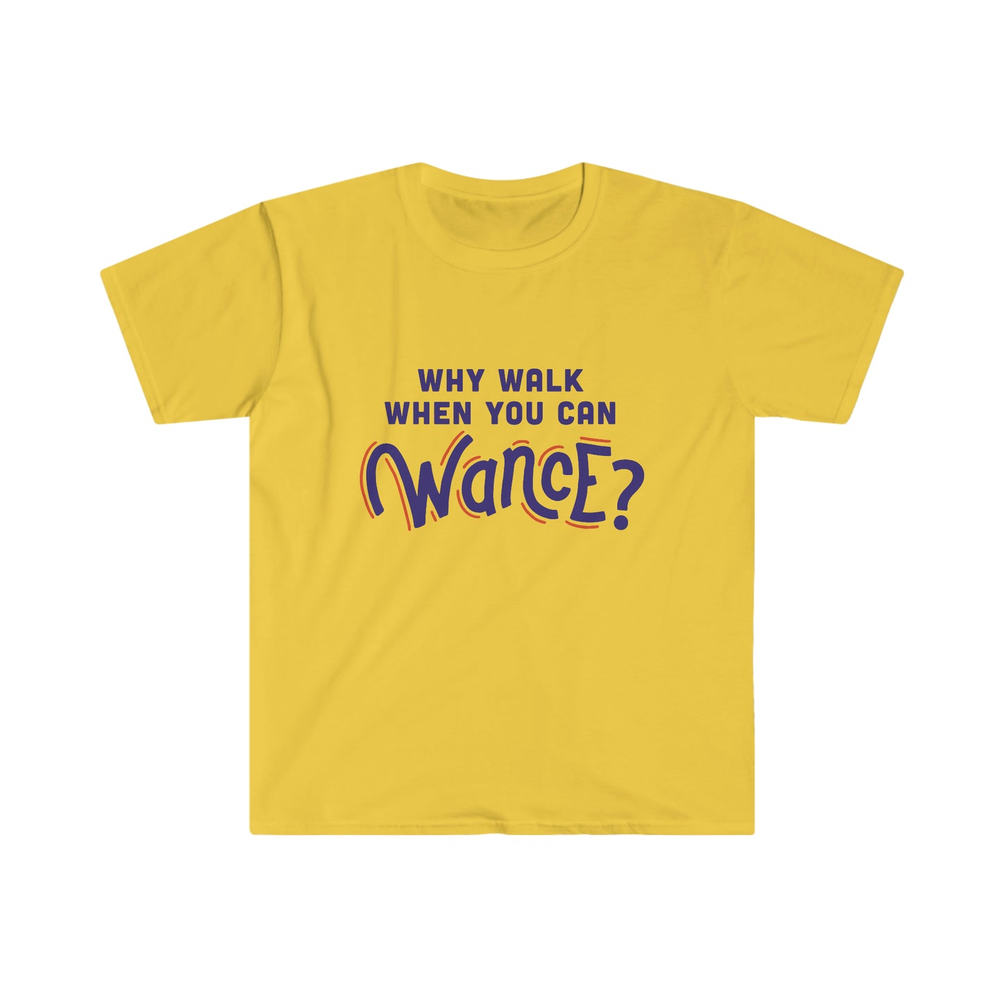 Why Walk When you can Wance? Unisex Softstyle T-Shirt