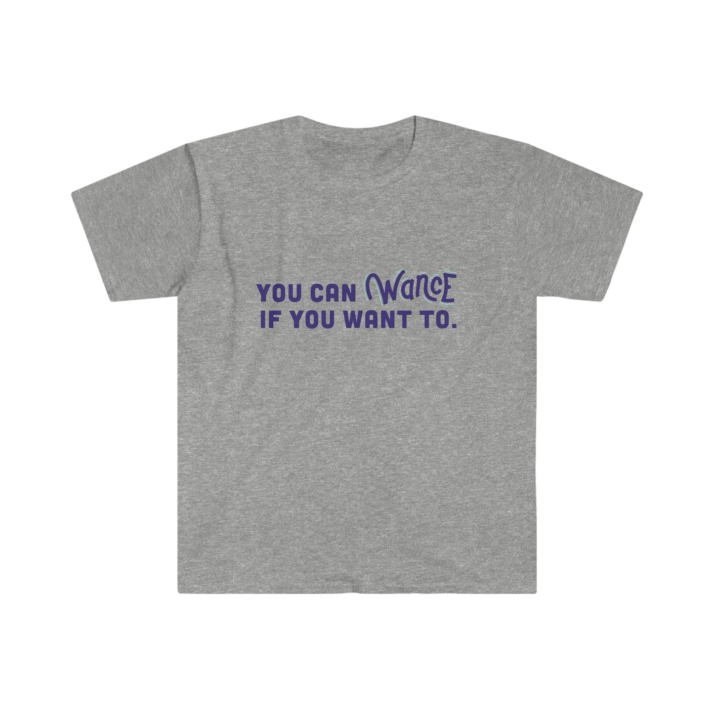 You can WANCE if you want to Unisex Softstyle T-Shirt