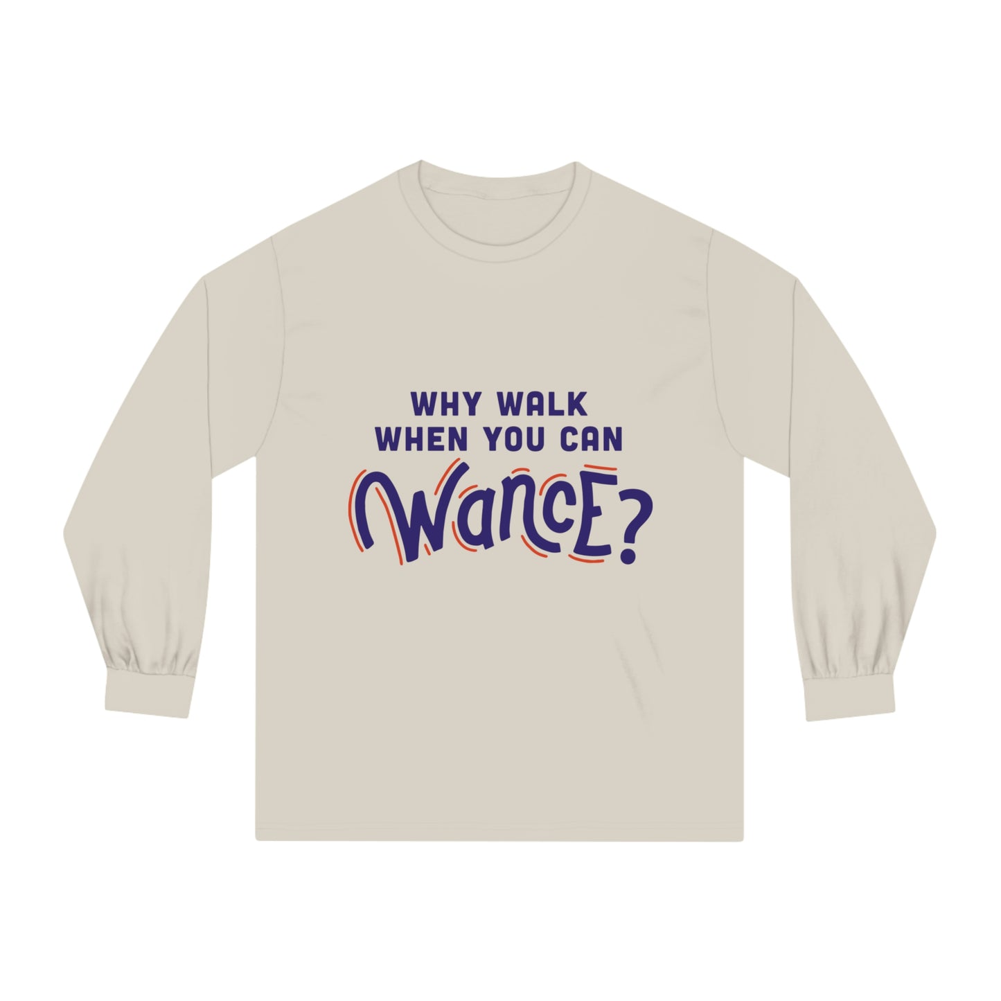 Why walk when you can WANCE Unisex Long Sleeve T-Shirt