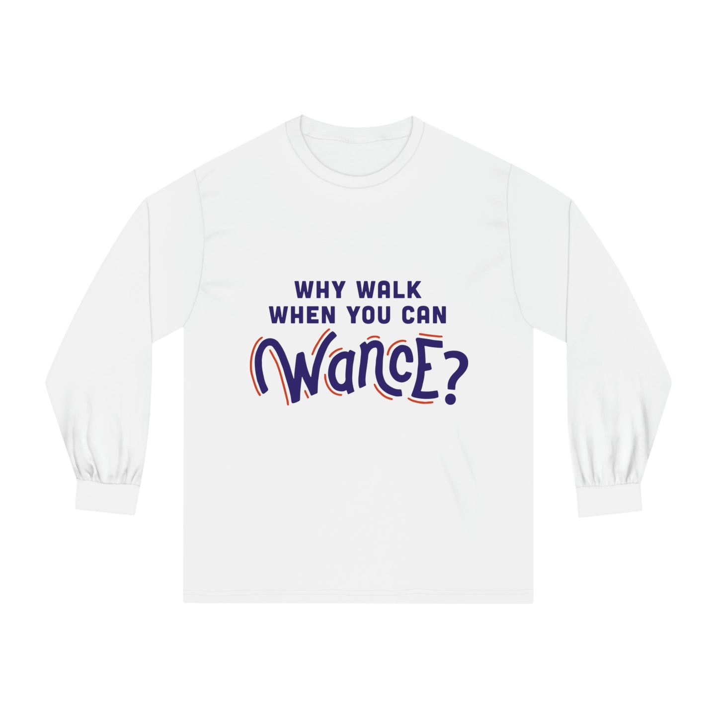 Why walk when you can WANCE Unisex Long Sleeve T-Shirt
