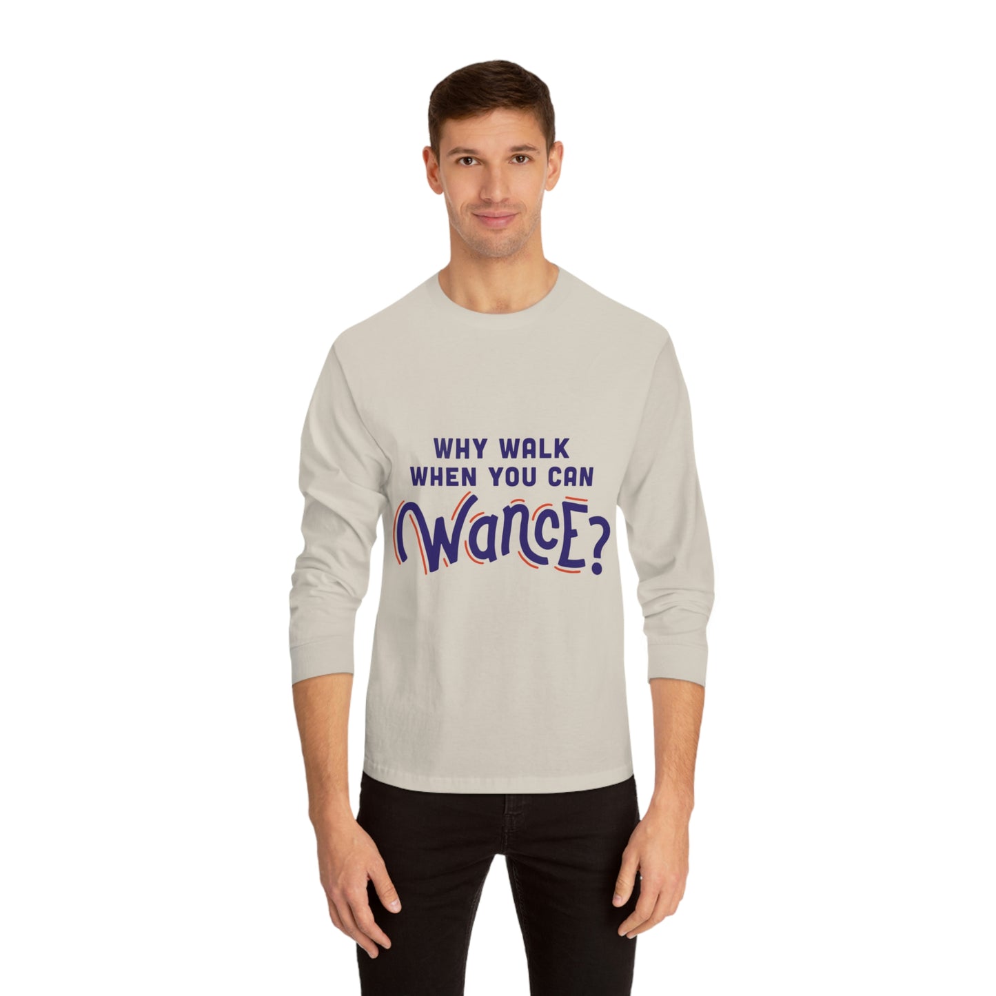 Why walk when you can WANCE Unisex Long Sleeve T-Shirt