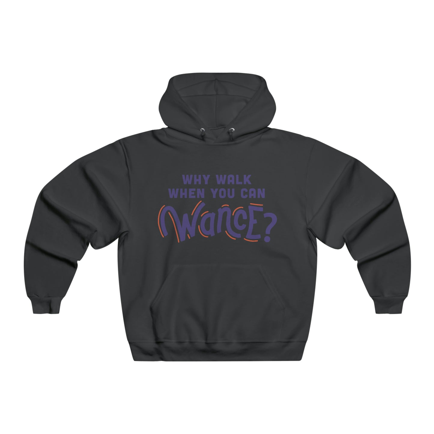 Why walk when you can WANCE Hooded Sweatshirt