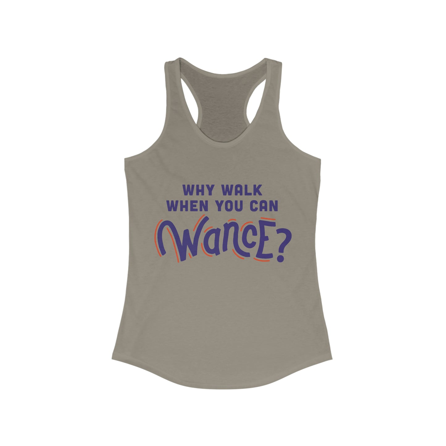 Why walk when you can WANCE Racerback Tank