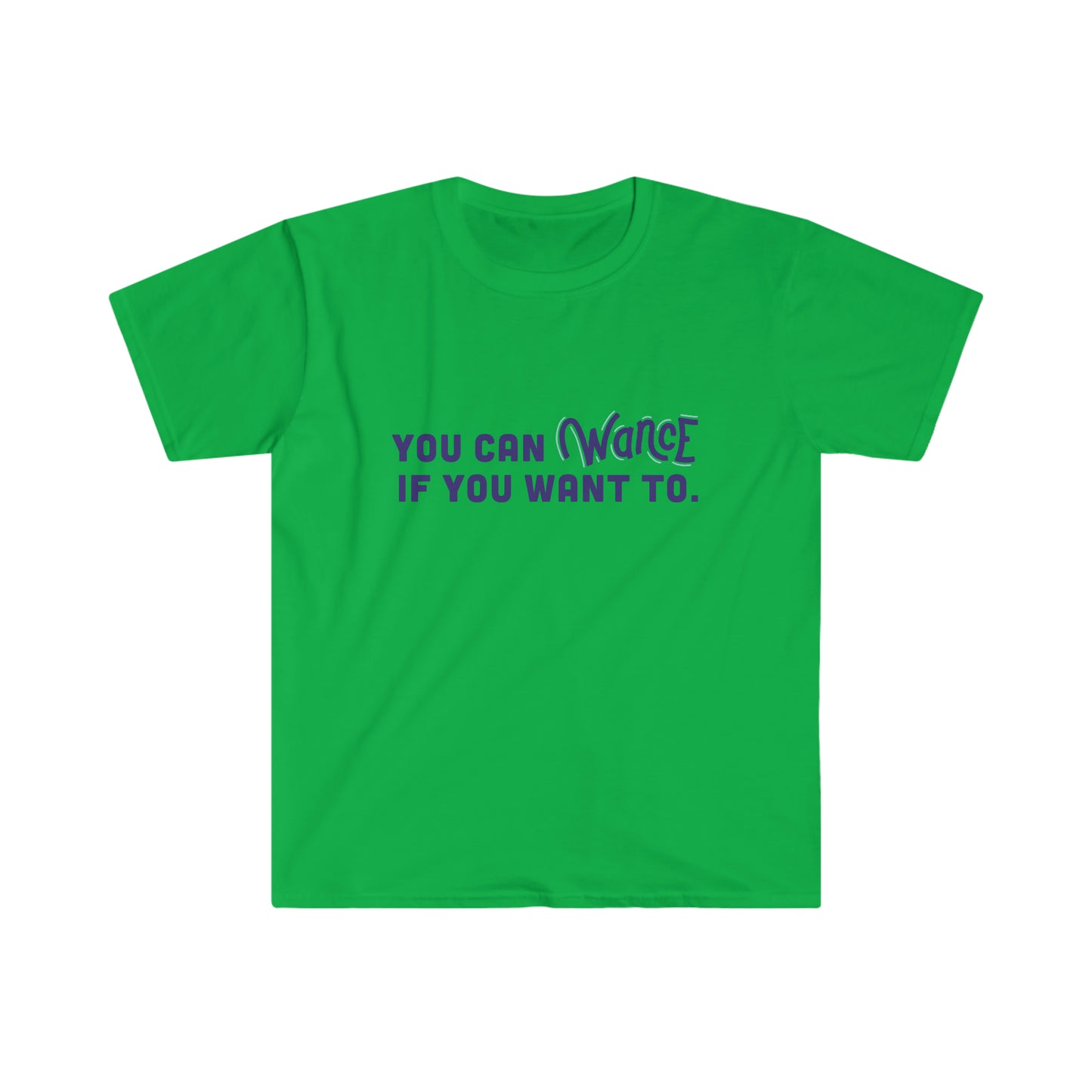You can WANCE if you want to Unisex Softstyle T-Shirt