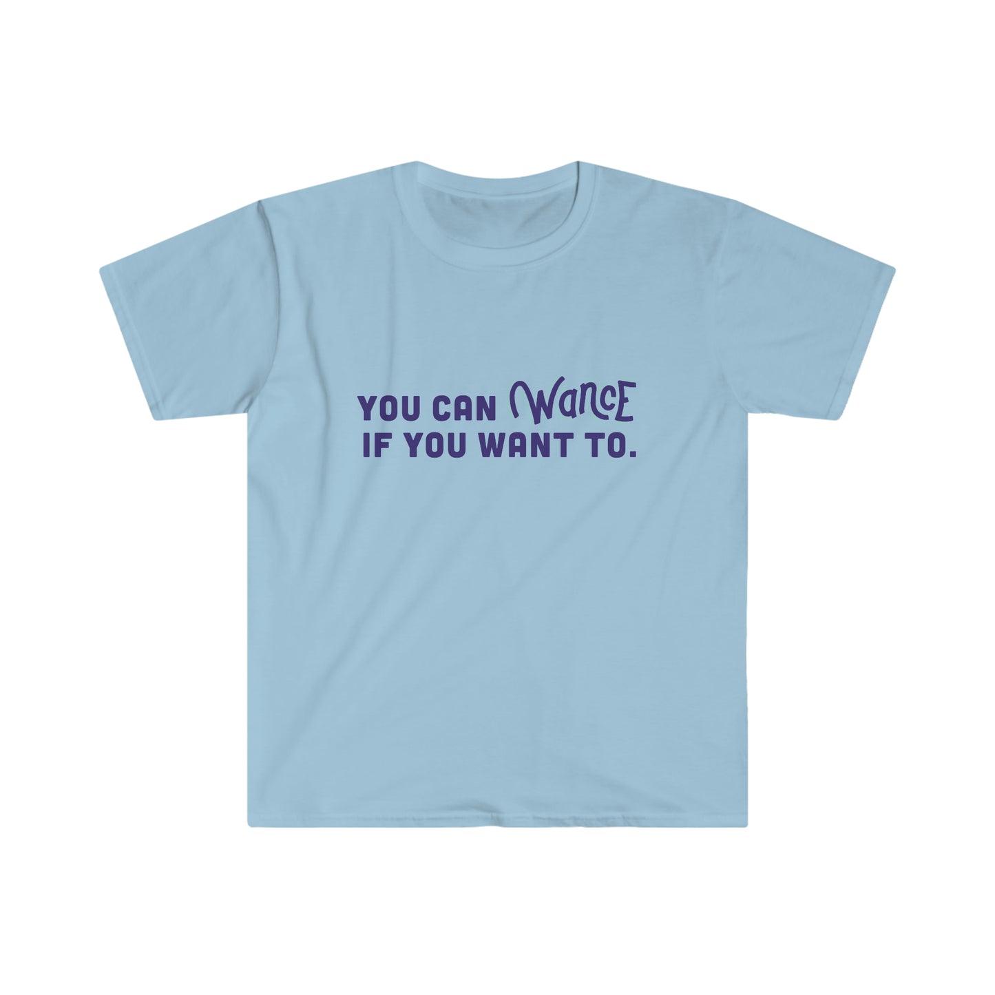 You can WANCE if you want to Unisex Softstyle T-Shirt