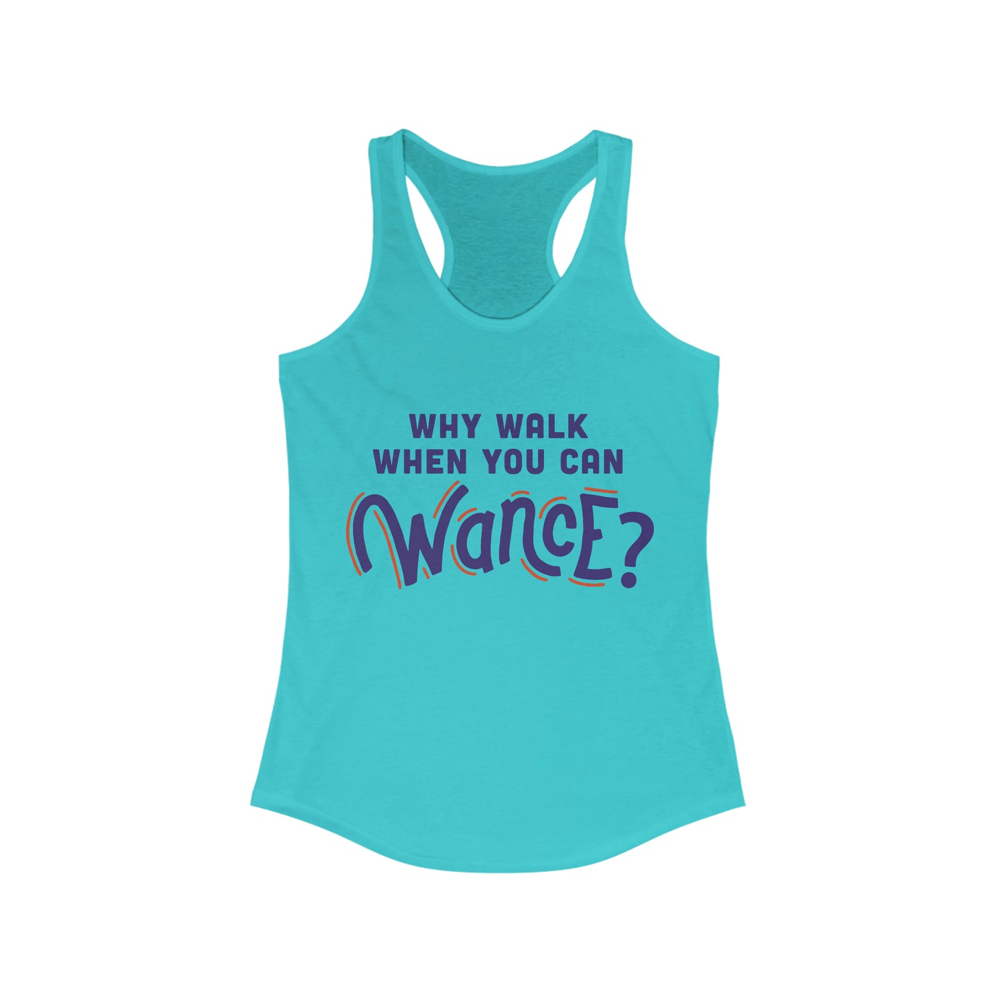 Why walk when you can WANCE Racerback Tank