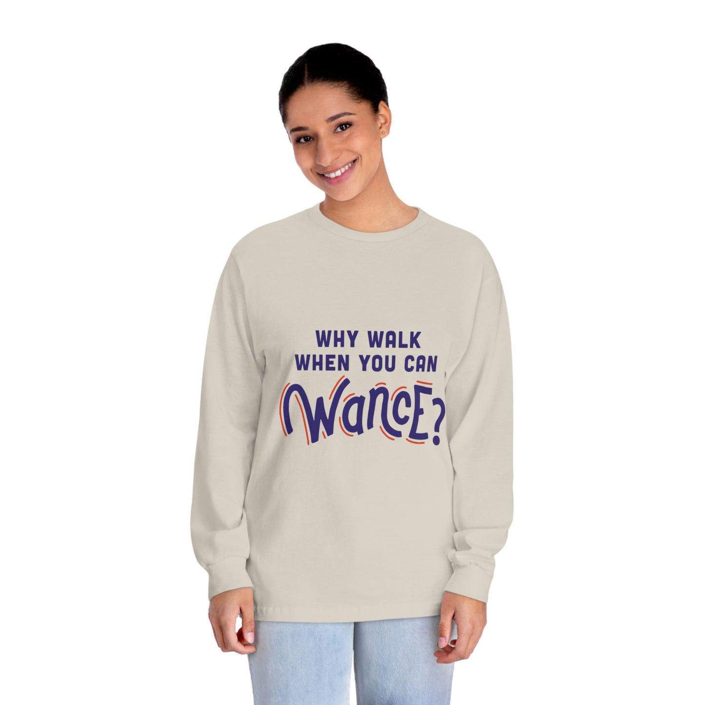 Why walk when you can WANCE Unisex Long Sleeve T-Shirt