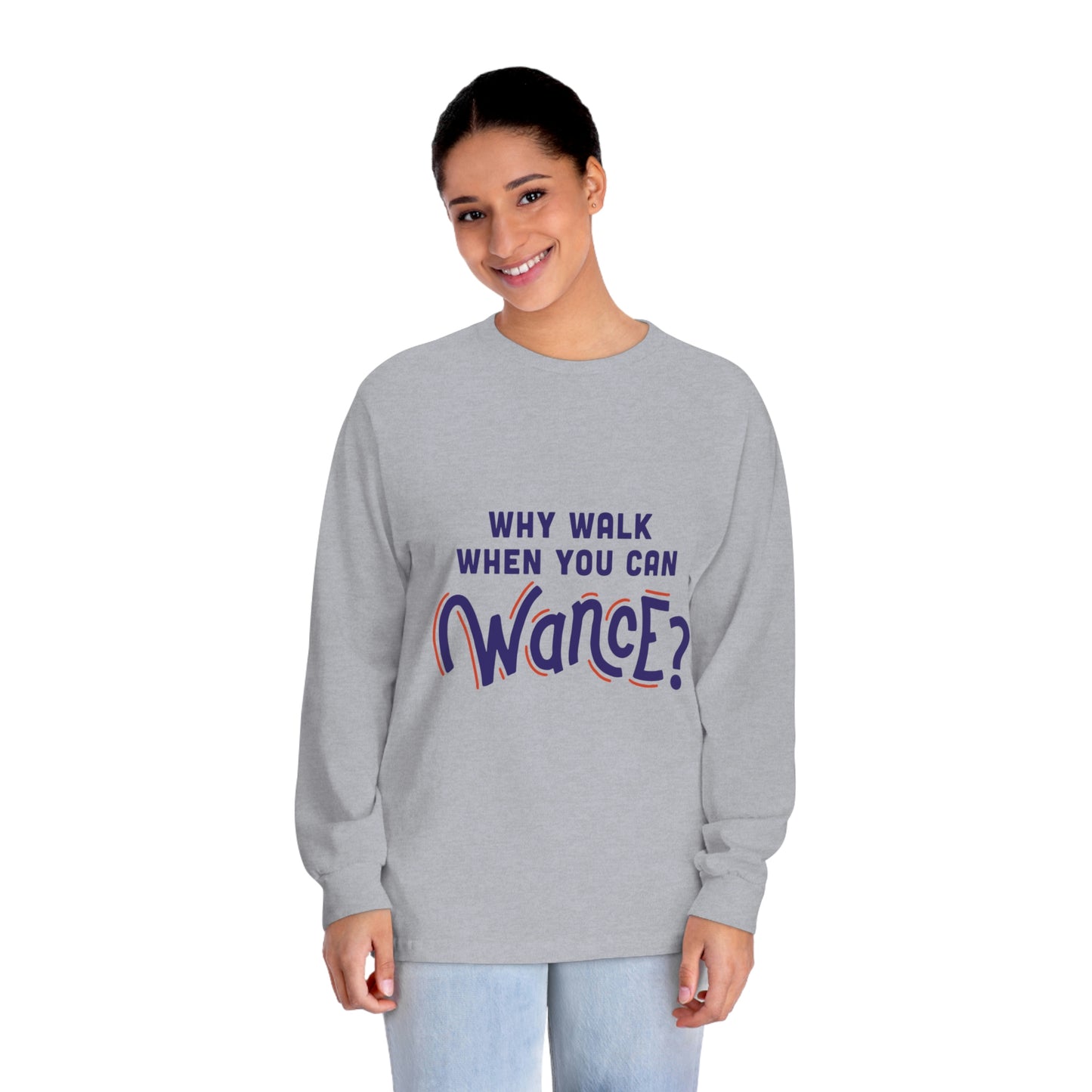 Why walk when you can WANCE Unisex Long Sleeve T-Shirt