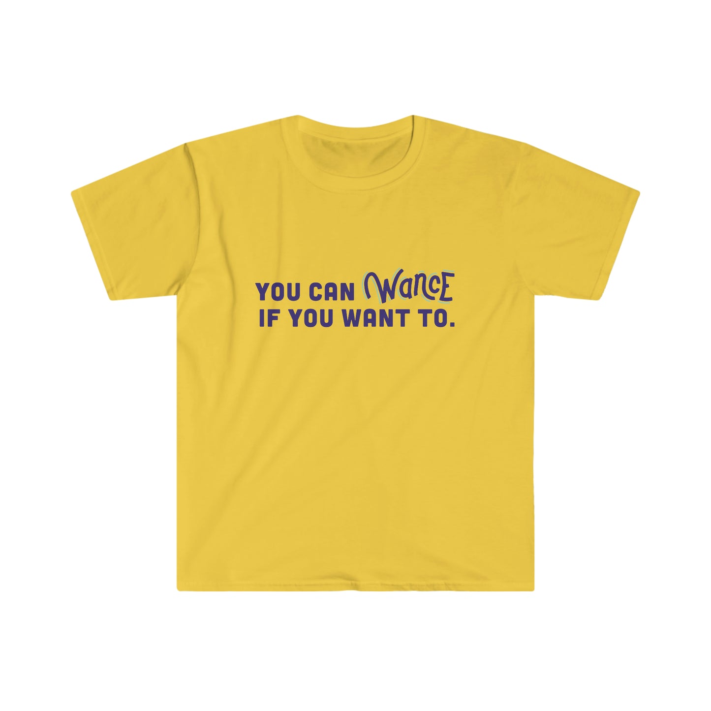 You can WANCE if you want to Unisex Softstyle T-Shirt