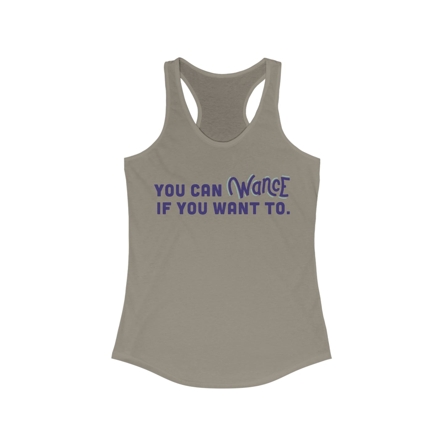 You can WANCE if you wan to Racerback Tank