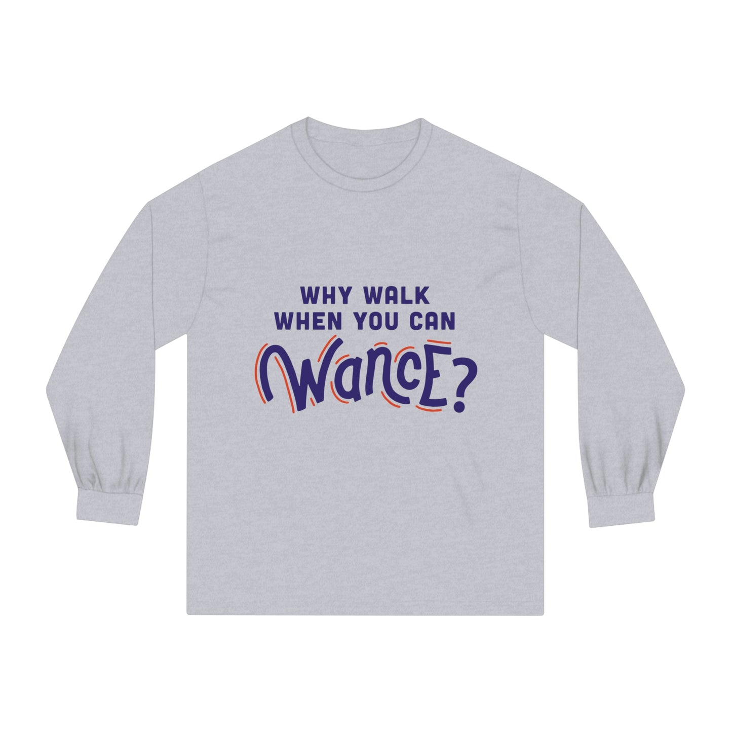 Why walk when you can WANCE Unisex Long Sleeve T-Shirt