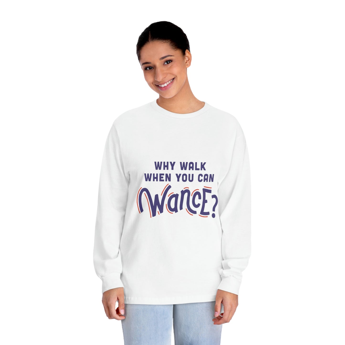 Why walk when you can WANCE Unisex Long Sleeve T-Shirt