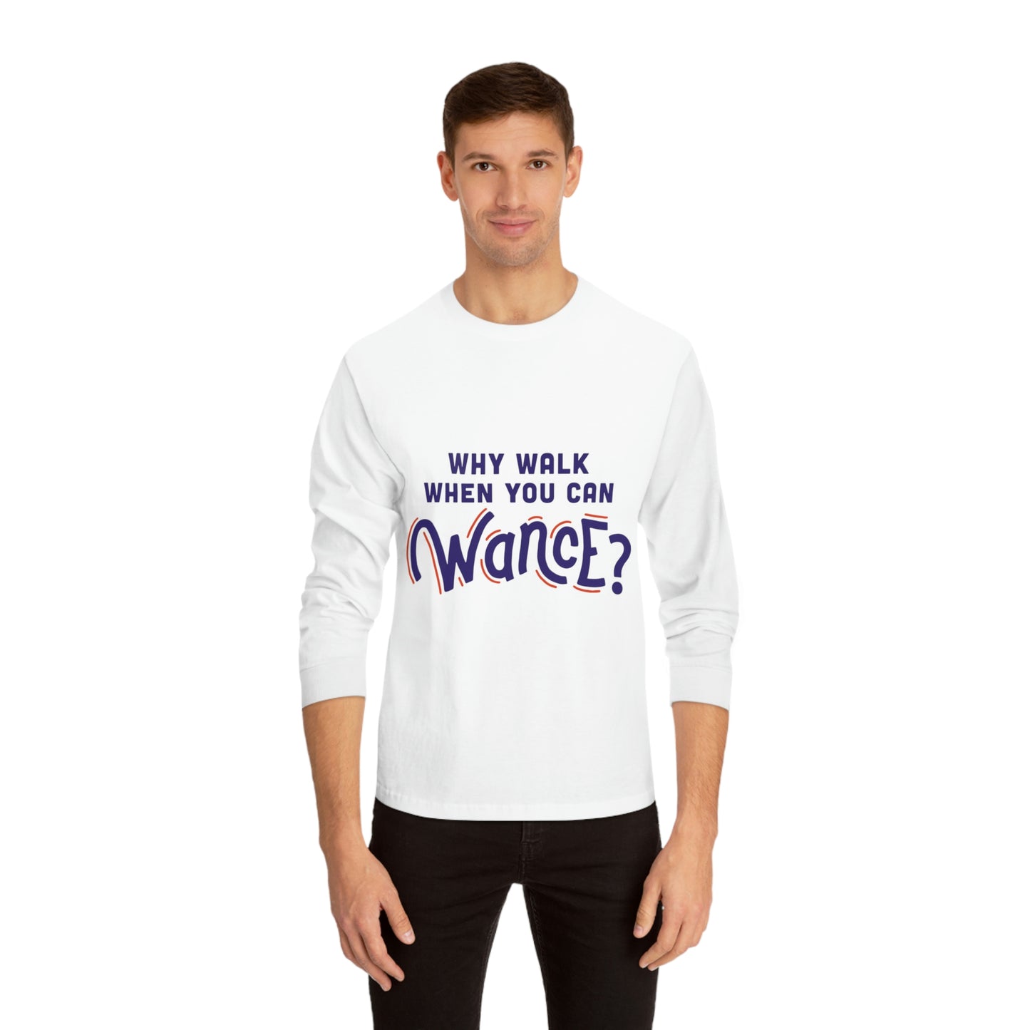 Why walk when you can WANCE Unisex Long Sleeve T-Shirt