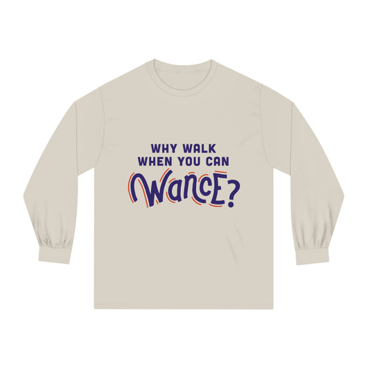 Why walk when you can WANCE Unisex Long Sleeve T-Shirt