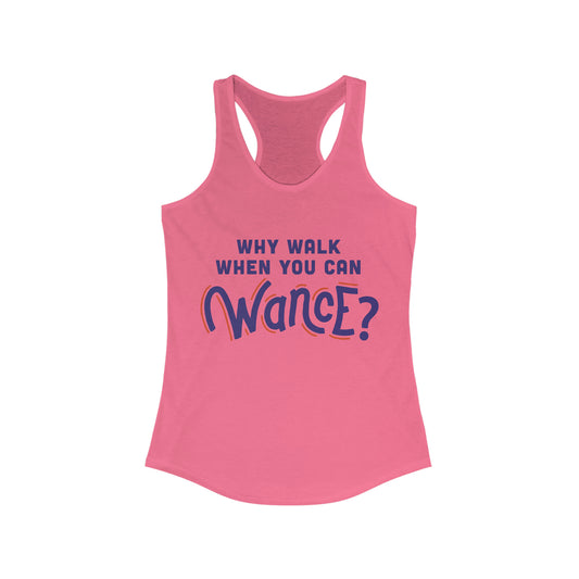 Why walk when you can WANCE Racerback Tank