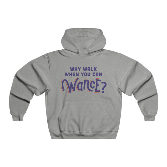 Why walk when you can WANCE Hooded Sweatshirt